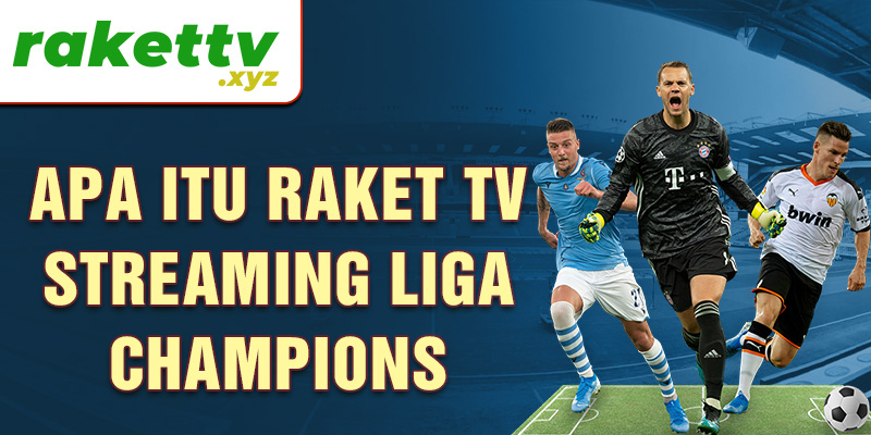 Apa itu Raket TV streaming Liga Champions