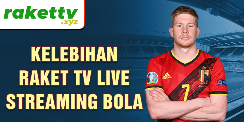 Kelebihan Raket TV live streaming bola