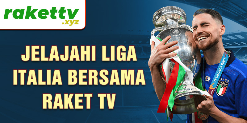 Jelajahi liga italia bersama Raket TV