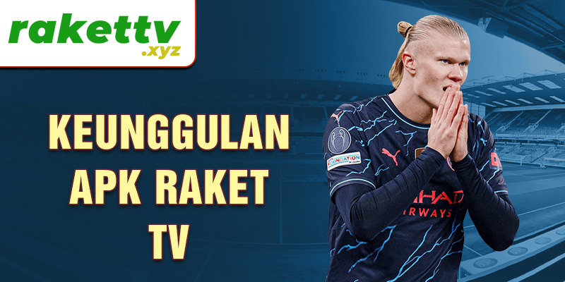 Keunggulan apk Raket TV