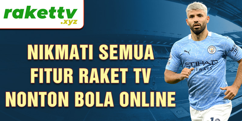 Nikmati semua fitur Raket TV nonton bola online  