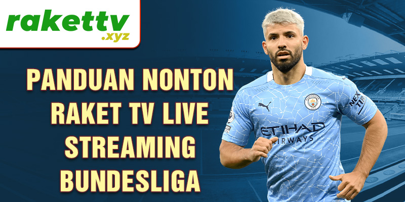 Panduan nonton Raket TV live streaming Bundesliga