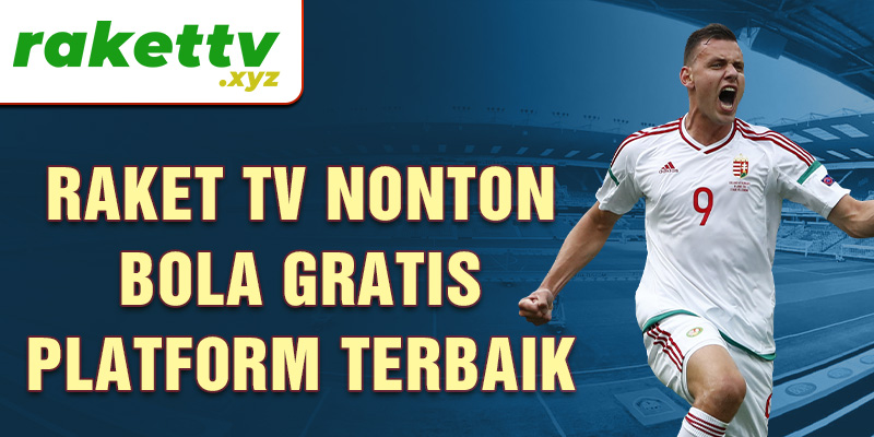 Raket TV nonton bola gratis platform terbaik