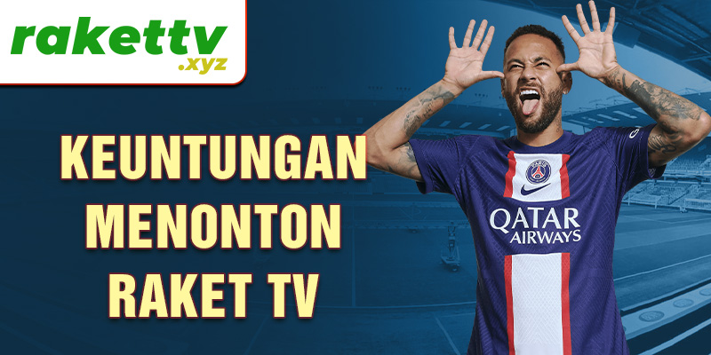 Keuntungan menonton Raket TV 