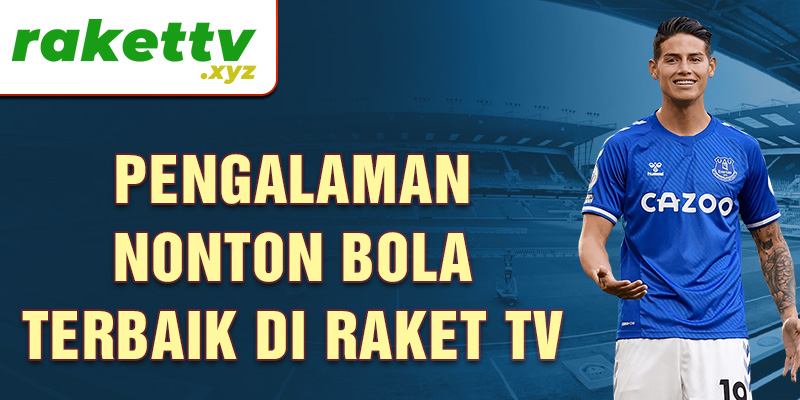 Pengalaman nonton bola terbaik di Raket TV 