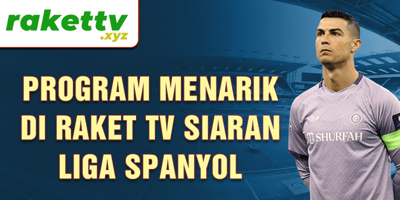 Program menarik di Raket TV siaran Liga Spanyol