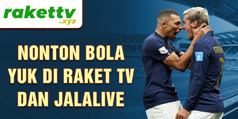 Nonton bola yuk di Raket TV dan jalalive