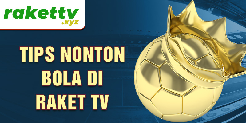 Tips nonton bola di Raket TV