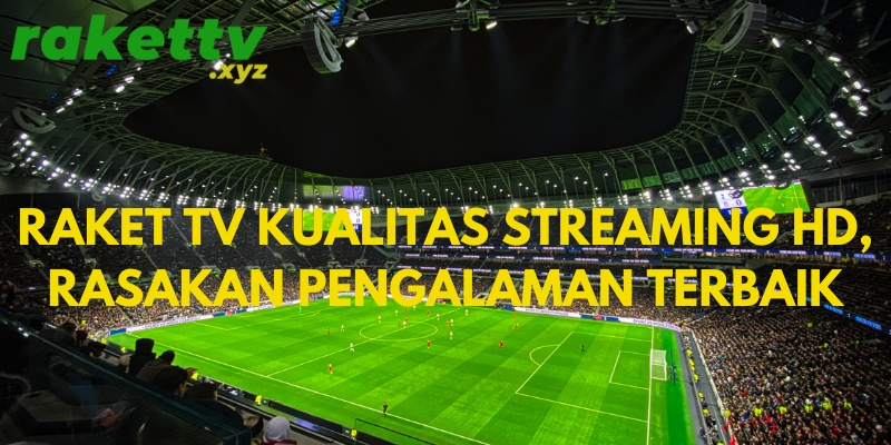 raket tv kualitas streaming hd